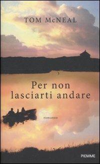 Per non lasciarti andare - Tom McNeal - copertina