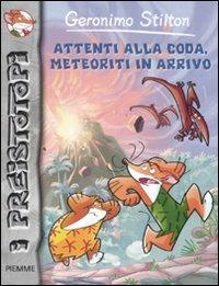 Attenti alla coda, meteoriti in arrivo. Preistotopi. Ediz. illustrata - Geronimo Stilton - copertina