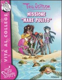 Missione «mare pulito». Ediz. illustrata - Tea Stilton - Libro - Piemme -  Tea Sisters. Vita al college