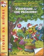 Viaggiare... che passione! Ediz. illustrata