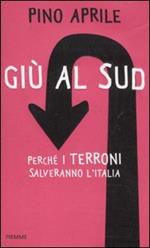 Giù al Sud. Perché i terroni salveranno l'Italia