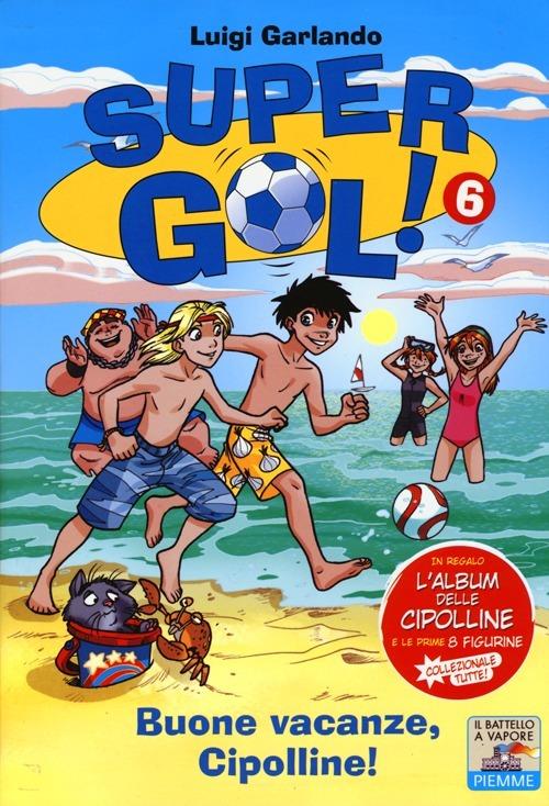 Buone vacanze, Cipolline! Supergol! Con adesivi. Vol. 6 - Luigi Garlando - copertina