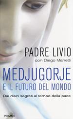 Medjugorje e il futuro del mondo. Dai dieci segreti al tempo della pace