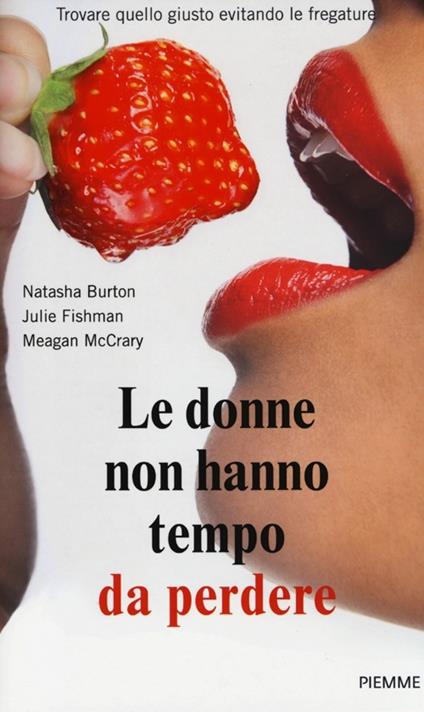 Le donne non hanno tempo da perdere. Trovare quello giusto evitando le fregature - Natasha Burton,Julie Fishman,Meagan McCrary - copertina