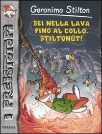 Sei nella lava fino al collo, Stiltonùt! Preistotopi - Geronimo Stilton - copertina