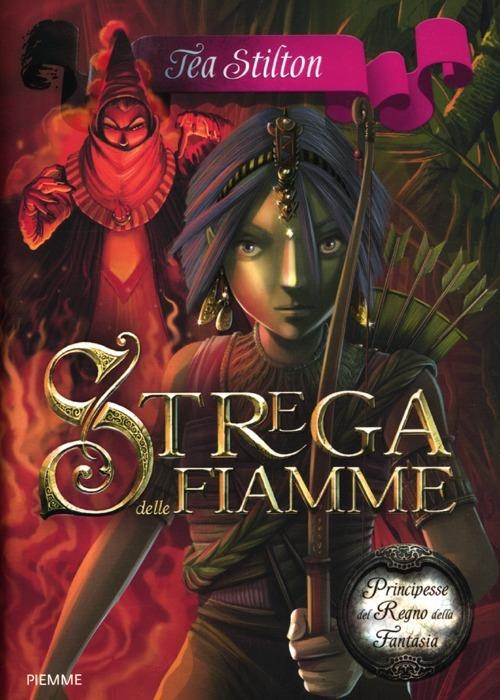 Strega delle fiamme. Principesse del regno della fantasia. Vol. 8 - Tea Stilton - copertina