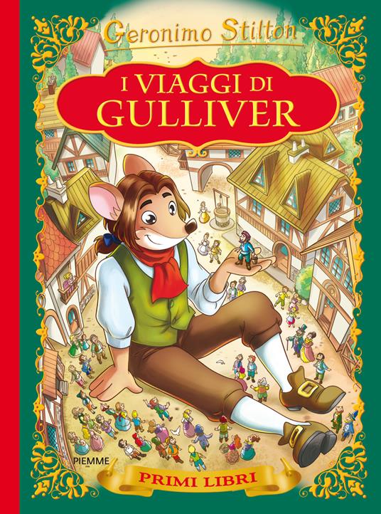 I viaggi di Gulliver. Con App per tablet e smartphone. Ediz. illustrata -  Geronimo Stilton - Libro - Piemme - I primi libri | IBS