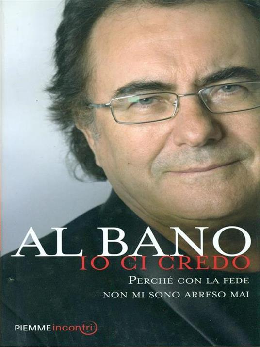 Io ci credo. Perché con la fede non mi sono arreso mai - Al Bano - 4