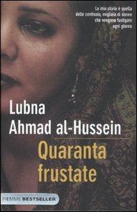 Quaranta frustate. La mia ribellione alla legge degli uomini - Lubna Ahmad  Al-Hussein - Djénane Kareh Tager - - Libro - Piemme - Bestseller | IBS