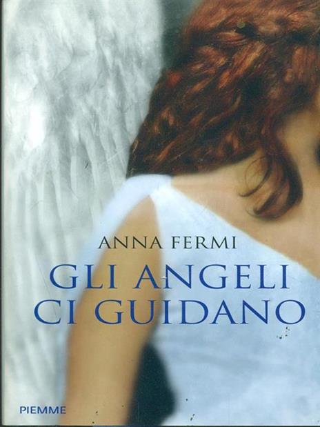 Gli angeli ci guidano. Da Al Bano a Zanardi, le testimonianze di chi li ha incontrati - Anna Fermi - 4