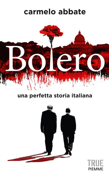 Bolero. Una perfetta storia italiana - Carmelo Abbate - 2