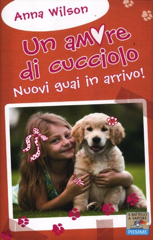 Nuovi guai in arrivo! Un amore di cucciolo - Anna Wilson - copertina