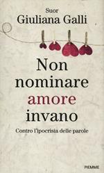 Non nominare amore invano. Contro l'ipocrisia delle parole