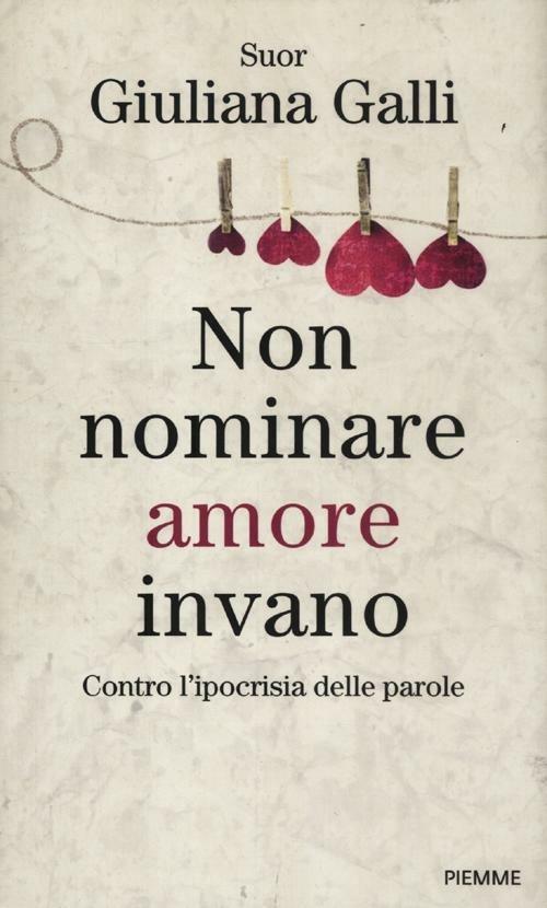 Non nominare amore invano. Contro l'ipocrisia delle parole - Giuliana Galli - copertina