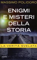 Enigmi e misteri della storia. La verità svelata