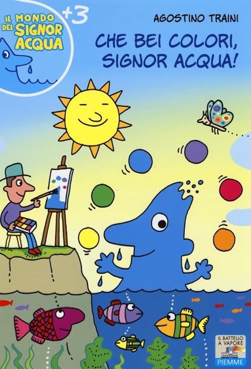 Che bei colori, Signor Acqua! Ediz. illustrata - Agostino Traini - copertina