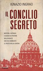 Il concilio segreto. Misteri, intrighi e giochi di potere dell'evento che ha cambiato il volto della Chiesa