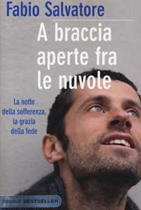 A braccia aperte tra le nuvole. La notte della sofferenza, la grazia della fede