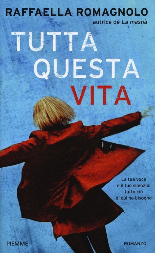 Tutta questa vita - Raffaella Romagnolo - copertina