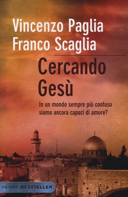 Cercando Gesù. In un mondo sempre più confuso siamo ancora capaci di amore? - Vincenzo Paglia,Franco Scaglia - copertina