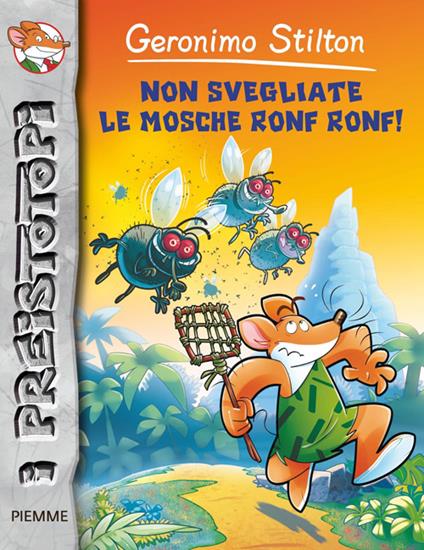 Non svegliate le mosche ronf ronf! Preistotopi. Ediz. illustrata - Geronimo Stilton - copertina