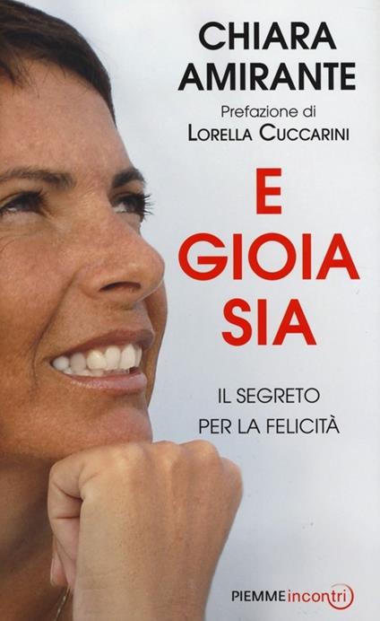 E gioia sia. Il segreto per la felicità - Chiara Amirante - copertina