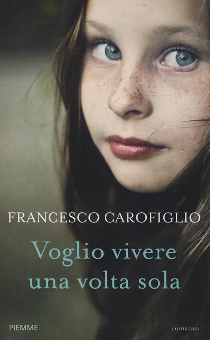 Voglio vivere una volta sola - Francesco Carofiglio - copertina