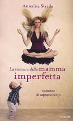 La rivincita della mamma imperfetta. Romanzo di sopravvivenza