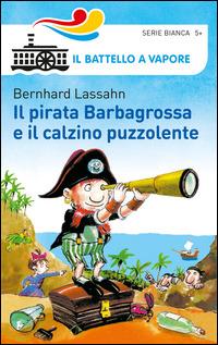 Il pirata Barbagrossa e il calzino puzzolente. Ediz. illustrata - Bernhard Lassahn - copertina