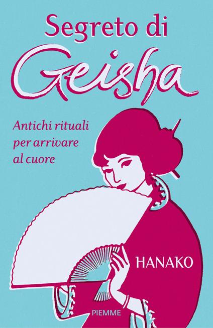 Segreto di geisha. Antichi rituali per arrivare al cuore - Hanako - copertina