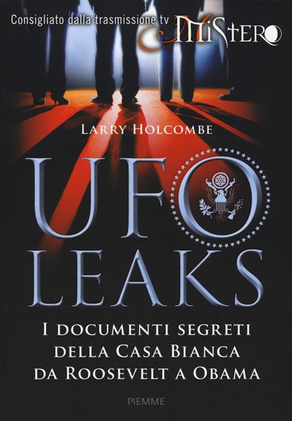 UfoLeaks. I documenti segreti della Casa Bianca da Roosevelt a Obama - Larry Holcombe - copertina