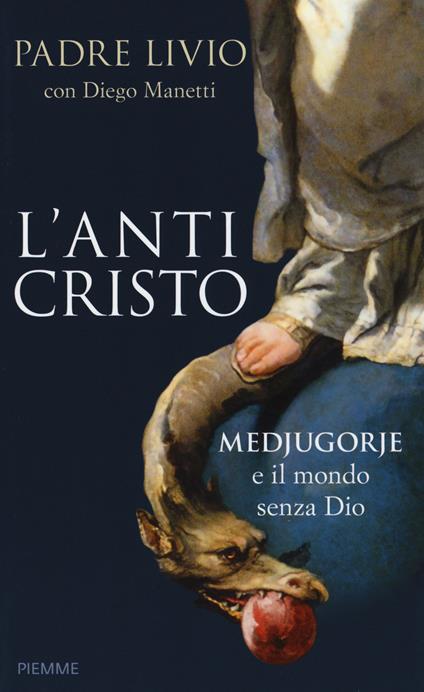 L' anticristo. Medjugorje e il mondo senza Dio - Livio Fanzaga,Diego Manetti - copertina