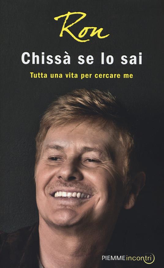 Chissà se lo sai. Tutta una vita per cercare me - Ron - 4