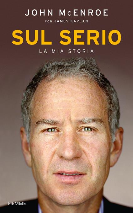 Sul serio. La mia storia - John McEnroe,James Kaplan - copertina