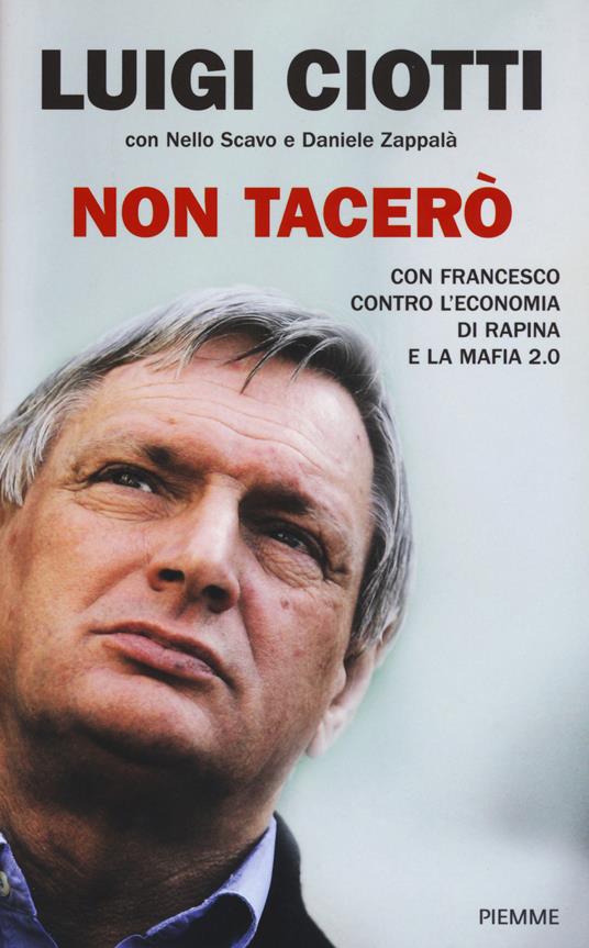 Non tacerò. Con Francesco contro l'economia di rapina e la mafia 2.0 - Luigi Ciotti,Nello Scavo,Daniele Zappalà - copertina