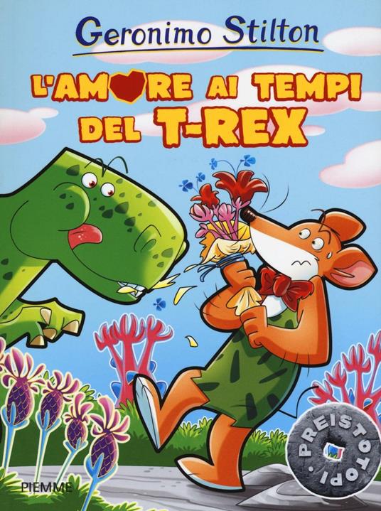 L'amore ai tempi del T-Rex. Preistotopi. Ediz. illustrata - Geronimo Stilton - copertina