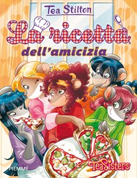 La ricetta dell'amicizia - Libro - Piemme - Tea Sisters. Vita al college