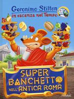 Super banchetto nell'antica Roma. In vacanza nel Tempo. Ediz. illustrata