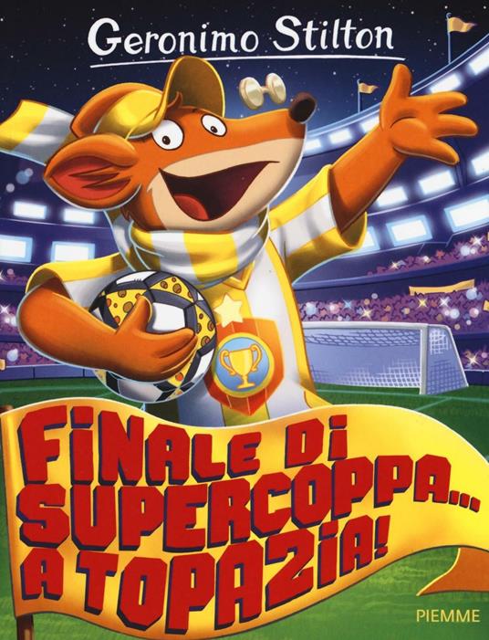 Finale di supercoppa... a Topazia! Ediz. illustrata - Geronimo Stilton - copertina