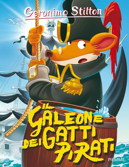 Il galeone dei gatti pirati. Ediz. illustrata - Geronimo Stilton - Libro -  Piemme - Storie da ridere