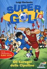 Gli Eurogol delle Cipolline. Supergol! Ediz. illustrata. Vol. 8