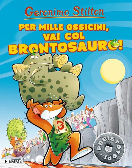 Per mille ossicini, vai col brontosauro! Preistotopi. Ediz. illustrata - Geronimo Stilton - copertina