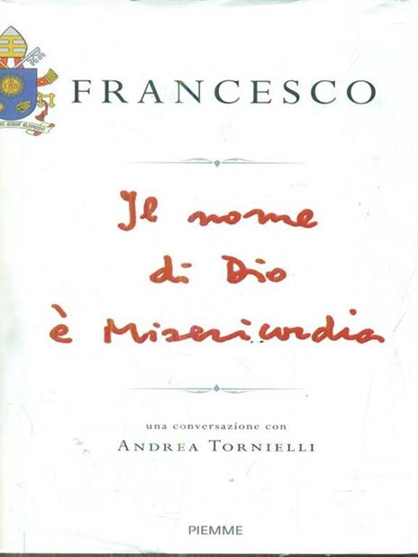 Il nome di Dio è misericordia. Una conversazione con Andrea Tornielli - Francesco (Jorge Mario Bergoglio),Andrea Tornielli - 3