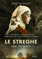 Le streghe son tornate. La ricostruzione dei grandi processi. Quattro secoli di storia dalla parte delle streghe