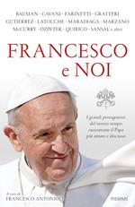 Francesco e noi. I grandi protagonisti del nostro tempo raccontano il papa più amato e discusso