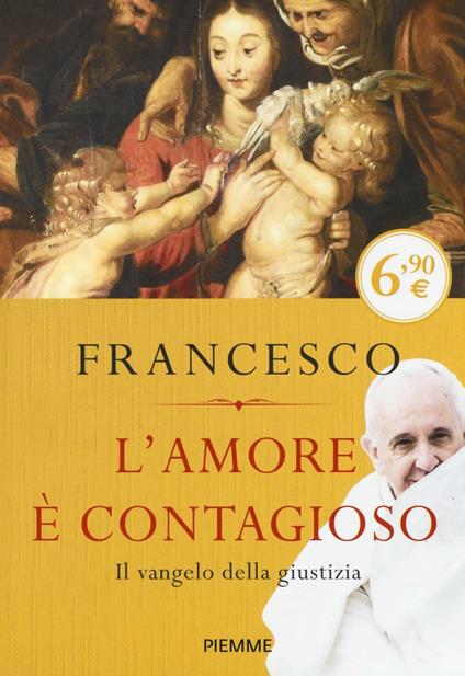 L' amore è contagioso. Il Vangelo della giustizia - Francesco (Jorge Mario Bergoglio) - copertina