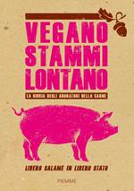 Vegano stammi lontano. La bibbia degli adoratori della carne