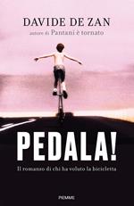 Pedala! Il romanzo di chi ha voluto la bicicletta