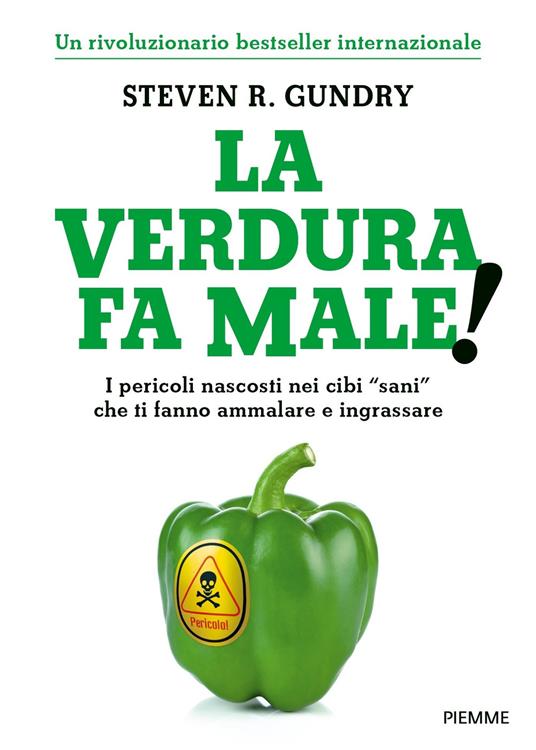 La verdura fa male! I pericoli nascosti nei cibi «sani» che ti fanno ammalare e ingrassare - Steven R. Gundry,Olivia Bell Buehl - copertina