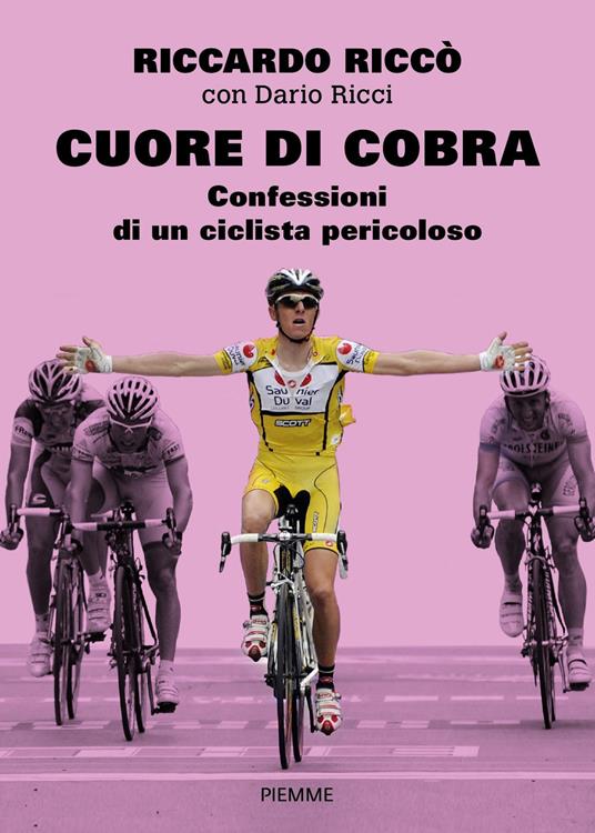 Cuore di cobra. Confessioni di un ciclista pericoloso - Riccardo Riccò,Dario Ricci - copertina